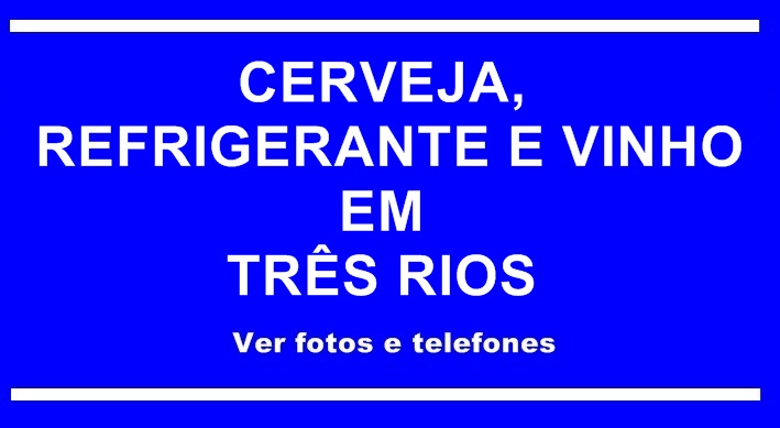 Cerveja, Refrigerante e Vinho em Três Rios